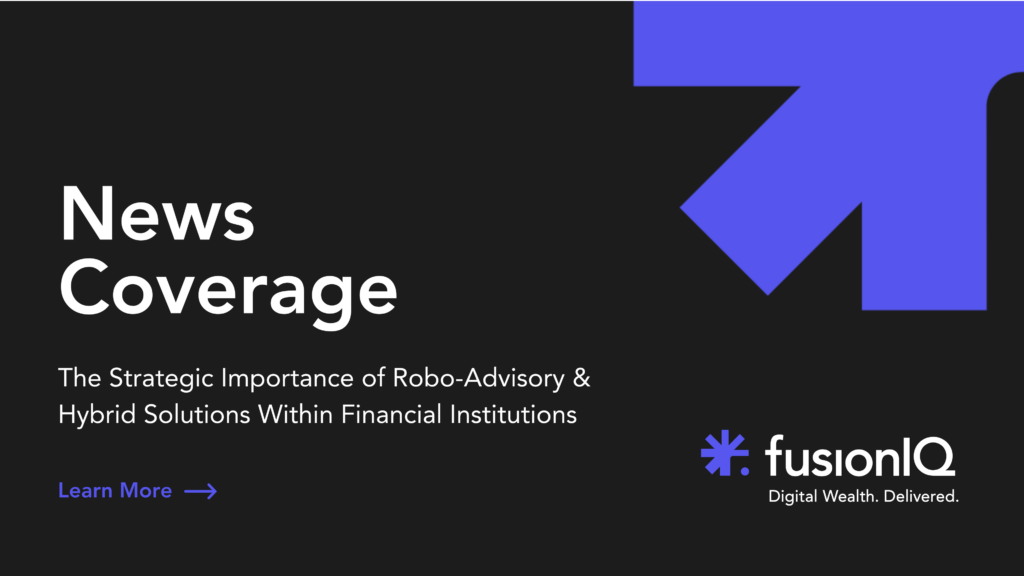 The Strategic Importance of Robo-Advisory & Hybrid Solutions Within Financial Institutions