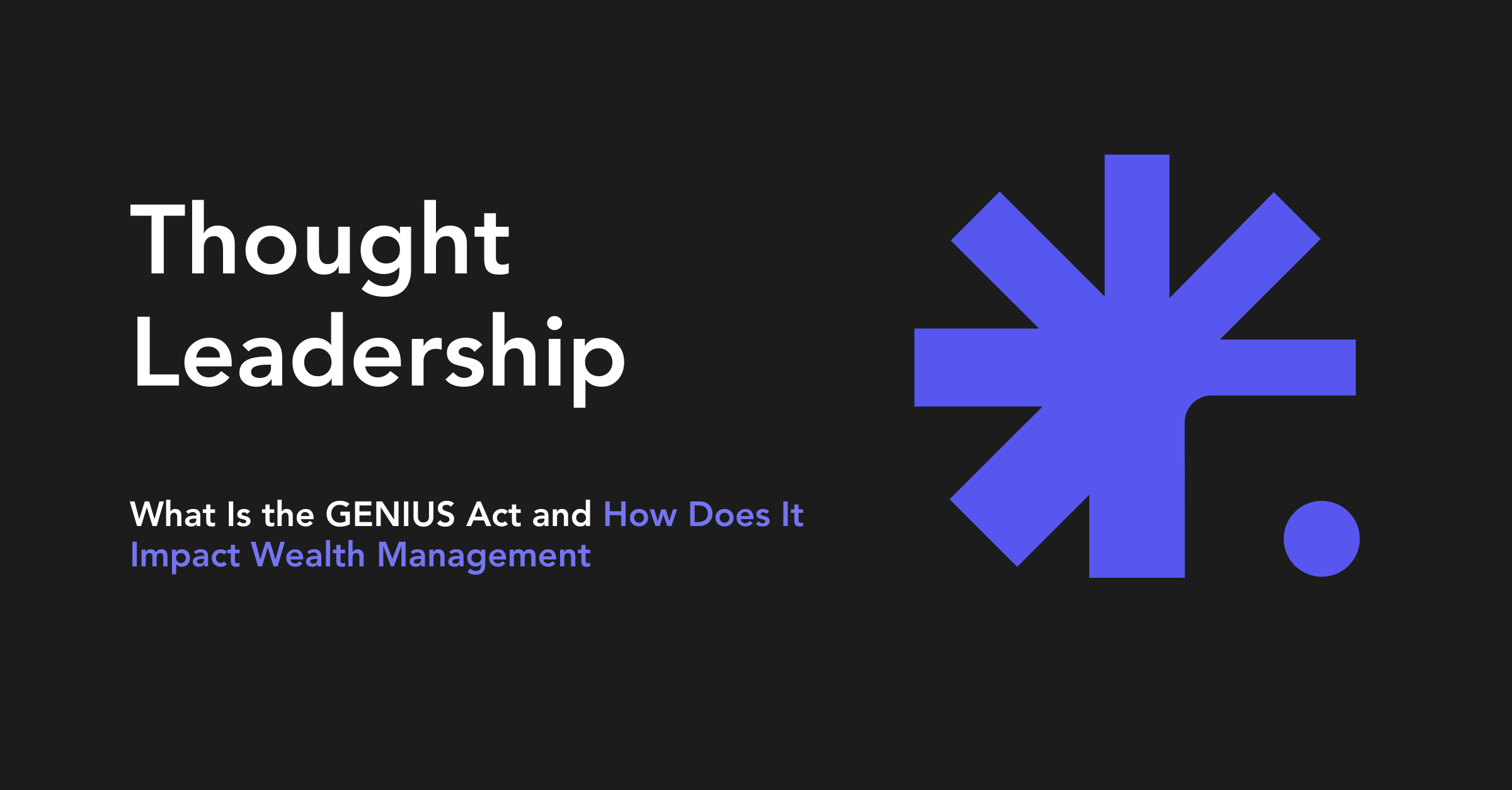 What Is the GENIUS Act and How Does It Impact Wealth Management