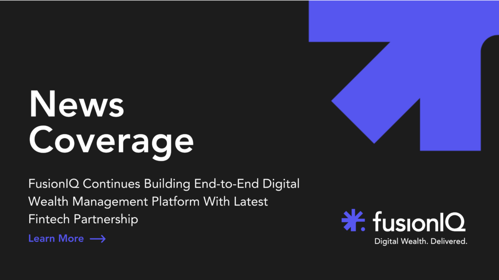 FusionIQ Continues Building End-to-End Digital Wealth Management Platform With Latest Fintech Partnership